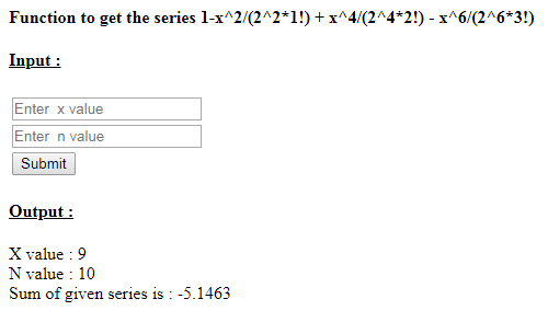 SkillPundit: PHP To Find the Sum of Series of 1 - x^2/(2^2*1!) + x^4/(2^4*2!) – x^6/(2^6*3!) SkillPundit: PHP To find the Sum of Series of 1 - x^2/(2^2*1!) + x^4/(2^4*2!) – x^6/(2^6*3!)