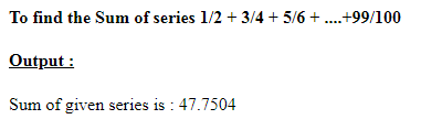 SkillPundit: PHP To Find the Sum of Series of 1/2 + 3/4 + 5/6 +……+ 99/100 SkillPundit: PHP To find the Sum of Series of 1/2 + 3/4 + 5/6 +……+ 99/100